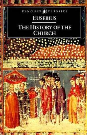 The History of the Church: From Christ to Constantine by Eusebius, G.A. Williamson, Andrew Louth