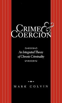 Crime and Coercion: An Integrated Theory of Chronic Criminality by Na Na