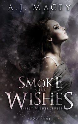 Smoke and Wishes by A.J. Macey