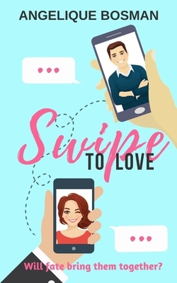 Swipe To Love: Digitally Signed First Edition by Author by Angelique Bosman