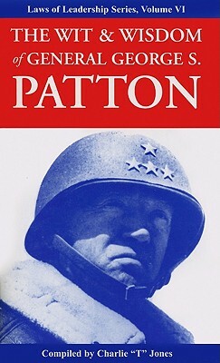 The Wit & Wisdom of General George S. Patton by George S. Patton