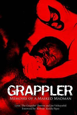 Grappler: Memoirs of a Masked Madman by Joe Vithayathil, Lynn Denton