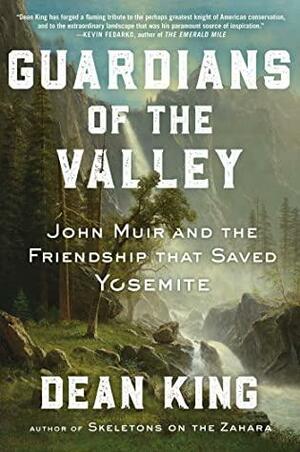 Guardians of the Valley: John Muir and the Friendship that Saved Yosemite by Dean King