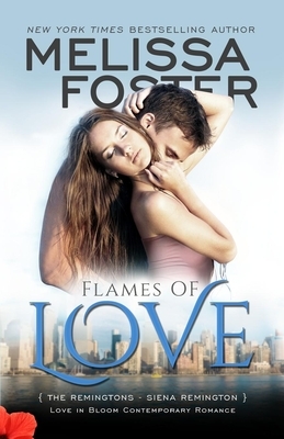 Flames of Love (Love in Bloom: The Remingtons): Siena Remington by Melissa Foster