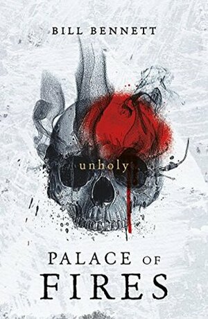 Palace of Fires: Unholy by Bill Bennett