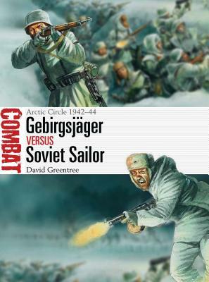 Gebirgsjäger Vs Soviet Sailor: Arctic Circle 1942-44 by David Greentree
