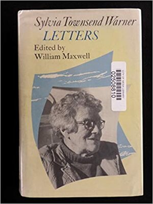 The Letters of Sylvia Townsend Warner by William Maxwell, Sylvia Townsend Warner