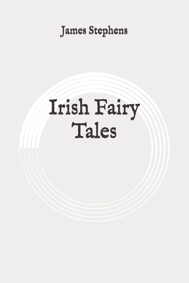 Irish Fairy Tales: Original by James Stephens