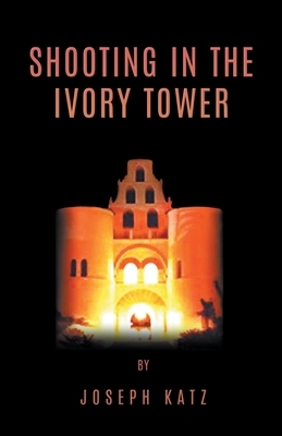Shooting in the Ivory Tower by Joseph Katz