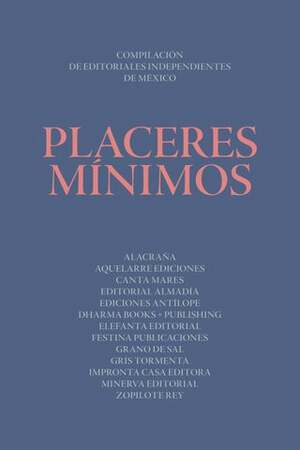 Placeres mínimos by Charles Baudelaire, Patrycja Pustkowiak, Ana Leon, Idalia Sautto, Antonio Pigafetta, Ariana Harwicz, Félix Nadar, Yael Weiss, José Montelongo, Susana Sosenski, David Miklos, Mariana Enríquez, Alejandro Merlín, Karina Sosa Castañeda