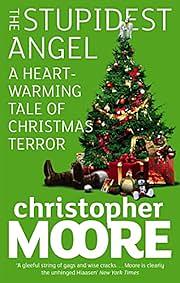 The Stupidest Angel: A Heartwarming Tale of Christmas Terror by Christopher Moore