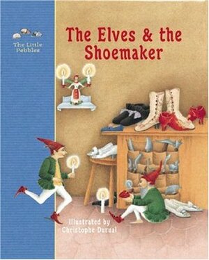 The Elves and the Shoemaker: A Fairy Tale by the Brothers Grimm by Dominique Thibault