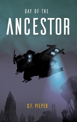 Day of the Ancestor: A Space Opera Adventure by D.F. Pieper