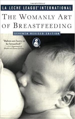 The Womanly Art of Breastfeeding by La Leche League International