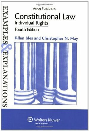 Constitutional Law, Individual Rights (Examples & Explanations) by Allan Ides, Christopher N. May