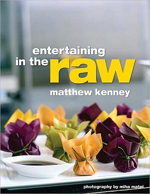 Entertaining in the Raw by Matthew Kenney