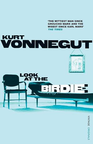 Look at the Birdie by Kurt Vonnegut, Kurt Vonnegut