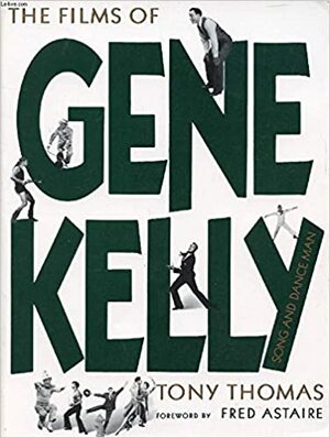 The Films Of Gene Kelly Song And Dance Man (A Citadel Press Book) by Fred Astaire, Tony Thomas
