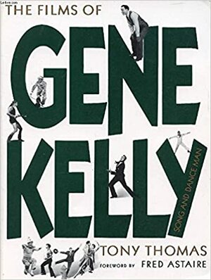 The Films Of Gene Kelly Song And Dance Man (A Citadel Press Book) by Tony Thomas, Fred Astaire