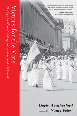 Victory for the Vote: The Fight for Women's Suffrage and the Century That Followed (Book about Womens Right to Vote, Suffragettes, Womens' S by Doris Weatherford