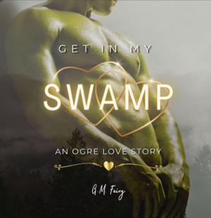 Get in My Swamp by G.M. Fairy, G.M. Fairy