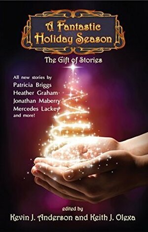 A Fantastic Holiday Season: The Gift of Stories by Keith J. Olexa, Kevin J. Anderson