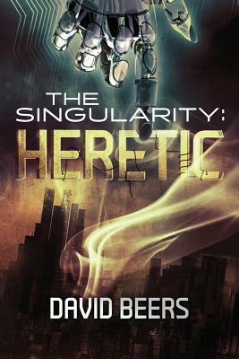 The Singularity: Heretic by David Beers