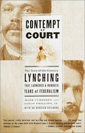 Contempt of Court: The Turn-of-the-Century Lynching That Launched a Hundred Years of Federalism by Mark Curriden, Leroy Phillips