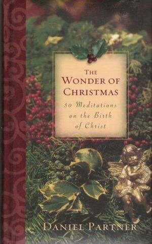 The Wonder Of Christmas: 50 Meditations On The Birth Of Christ by Daniel Partner