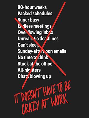 It Doesn't Have to Be Crazy at Work by David Heinemeier Hansson, Jason Fried