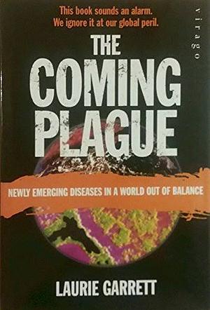 The Coming Plague: Newly Emerging Diseases in a World Out of Balance by Laurie Garrett