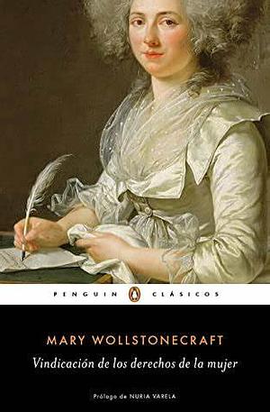 Vindicación de los derechos de la mujer by Nuria Varela, Mary Wollstonecraft