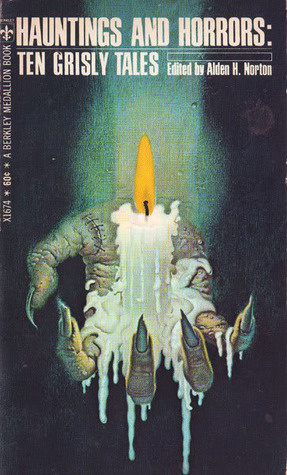 Hauntings and Horrors: Ten Grisly Tales by Robert W. Chambers, Ray Bradbury, Ralph Adams Cram, H.P. Lovecraft, W.E.P. French, Robert Bloch, W.C. Morrow, William Hope Hodgson, Clark Ashton Smith, Alden H. Norton, Julian Hawthorne