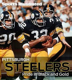 Sports Illustrated Pittsburgh Steelers: Pride in Black and Gold by Sports Illustrated