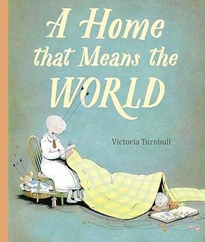 A Home That Means the World by Victoria Turnbull, Victoria Turnbull