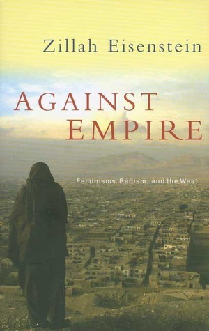 Against Empire: Feminisms, Racism, and the West by Zillah Eisenstein