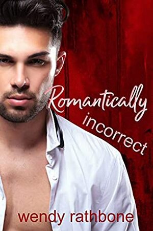 Romantically Incorrect by Wendy Rathbone