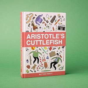 Aristotle's Cuttlefish by Matthew Dooley