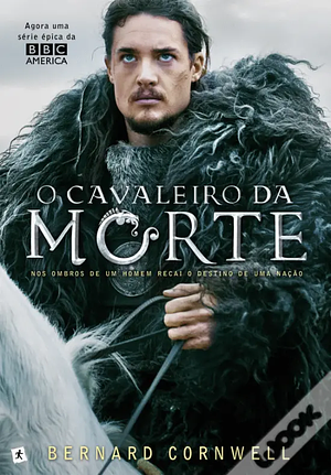 O Cavaleiro da Morte by Bernard Cornwell