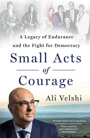 Small Acts of Courage: A Legacy of Endurance and the Fight for Democracy by Ali Velshi