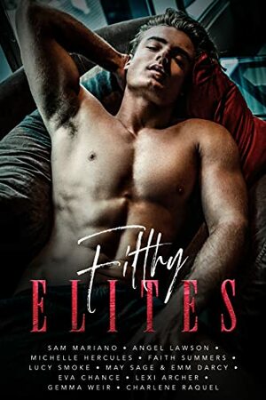 Filthy Elites by Gemma Weir, Michelle Hercules, Lexi Archer, Angel Lawson, Lucy Smoke, Eva Chance, Sam Mariano, Charlene Raquel, Faith Summers, May Sage, Emm Darcy