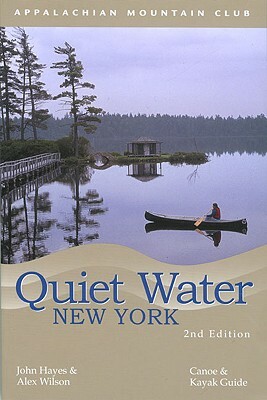 Quiet Water New York: Canoe and Kayak Guide by Alex Wilson, John Hayes
