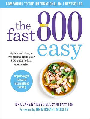 The Fast 800 Easy: Quick and simple recipes to make your 800-calorie days even easier by Clare Bailey