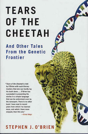 Tears of the Cheetah: And Other Tales from the Genetic Frontier by Ernst W. Mayr, Stephen J. O'Brien