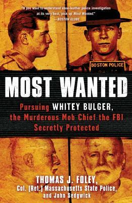 Most Wanted: Pursuing Whitey Bulger, the Murderous Mob Chief the FBI Secretly Protected by John Sedgwick, Thomas J. Foley