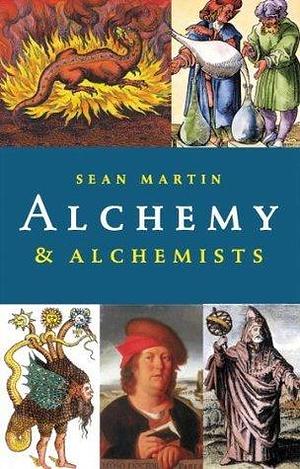 A Pocket Essential Short History of Alchemy & Alchemists by Sean Martin, Sean Martin