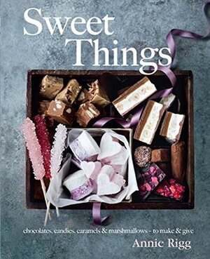 Sweet Things by Annie Rigg