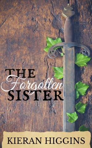 The Forgotten Sister (Tales of Camelot, #1) by Kieran Higgins