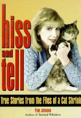 Hiss and Tell: True Stories from the Files of a Cat Shrink by Pam Johnson