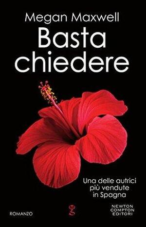 Basta chiedere by Megan Maxwell